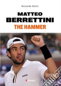 Matteo Berrettini. The hammer libro di Bisti Riccardo