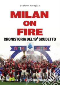 Milan on fire. Cronistoria del 19° scudetto libro di Ravaglia Stefano