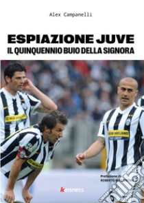 Espiazione Juve. Il quinquennio buio della signora libro di Campanelli Alex