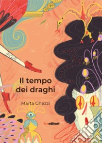 Il tempo dei draghi libro di Ghezzi Marta