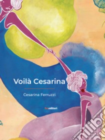 Voilà Cesarina libro di Ferruzzi Cesarina