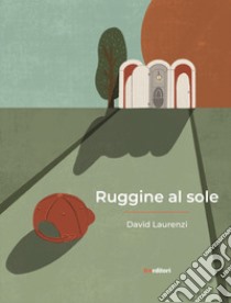 Ruggine al sole libro di Laurenzi David