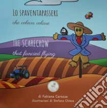 Lo spaventapasseri che voleva volare. Ediz. italiana e inglese libro di Carozza Fabiana