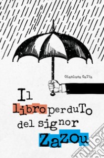 Il libro perduto del signor Zazou libro di Gatta Gianluca