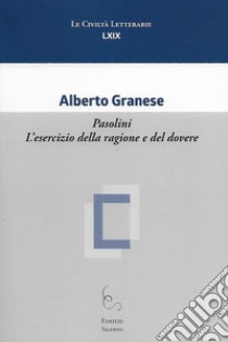 Pasolini. L'esercizio della ragione e del dovere libro di Granese Alberto