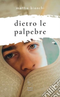 Dietro le palpebre libro di Bianchi Mattia