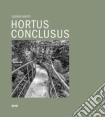 Hortus conclusus libro di Maffi Gianni