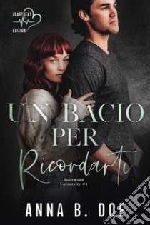 Un bacio per ricordarti. Blairwood University. Vol. 4 libro di Doe Anna B.