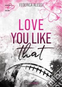 Love you like that. Michigan University. Vol. 1 libro di Alessi Federica