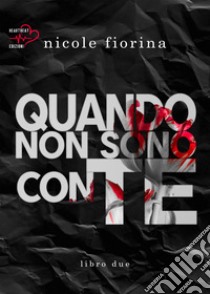 Quando non sono con te. Stay with me. Vol. 2 libro di Nicole Fiorina