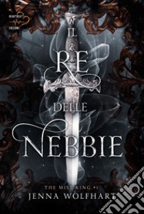 Il re delle nebbie. The mist king. Vol. 1 libro di Wolfhart Jenna