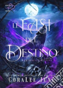 Le fasi del destino. Werewolves destiny. Vol. 1 libro di June CoraLee