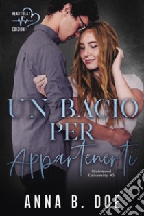 Un bacio per appartenerti. Blairwood University. Vol. 5 libro di Doe Anna B.; Pergolari C. (cur.)