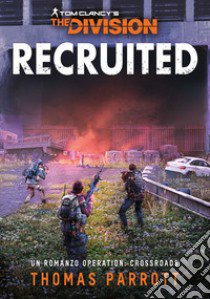 Recruited. Tom Clancy's the division. Ediz. italiana libro di Parrott Thomas