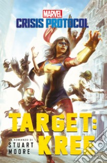 Target: Kree. Marvel. Crisis protocol libro di Moore Stuart