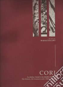 Cori. La storia i tesori e un ritratto minimo. Ediz. italiana e inglese libro di Manciocchi Piero