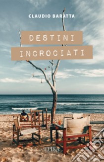 Destini incrociati libro di Baratta Claudio