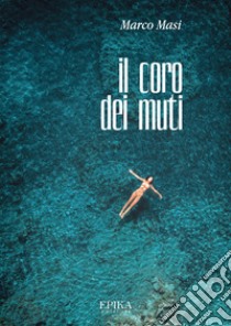 Il coro dei muti libro di Masi Marco