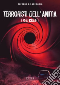 Terroristi dell'anima. Red code libro di De Gregorio Alfredo