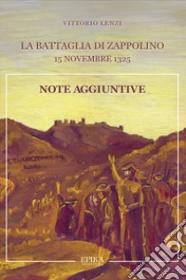 La battaglia di Zappolino. 15 novembre 1325. Note aggiuntive libro di Lenzi Vittorio