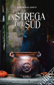 La strega del Sud libro di Costi Stefania