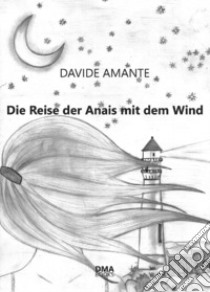 Die Reise der Anais mit dem Wind libro di Amante Davide