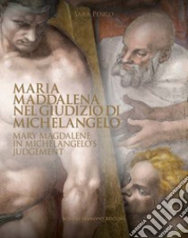 Maria Maddalena nel Giudizio di Michelangelo-Mary Magdalene in Michelangelo's judgement. Ediz. illustrata libro di Penco Sara; Graziano A. (cur.)