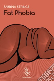 Fat phobia libro di Strings Sabrina