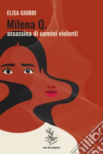 Milena Q. assassina di uomini violenti libro di Giobbi Elisa