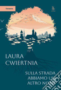 Sulla strada abbiamo un altro nome libro di Cwiertnia Laura