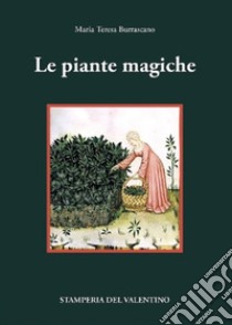 Le piante magiche libro di Burrascano Maria Teresa; Valentini L. (cur.)