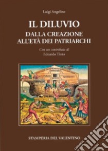 Il diluvio. Dalla creazione all'età dei Patriarchi libro di Angelino Luigi