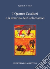 I Quattro Cavalieri e la dottrina dei Cicli cosmici libro di Höbel Sigfrido E. F.