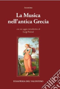 La musica nell'antica Grecia libro di Polsini L. (cur.)