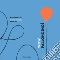 WOW Palloncino! Ediz. illustrata libro di Max Lippolis