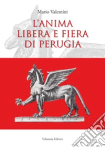 L'anima libera e fiera di Perugia libro di Valentini Mario