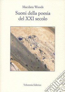 Suoni della poesia del XXI secolo. Testo inglese a fronte (2022). Ediz. bilingue libro di Woods Macdara