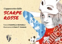 Cappuccetto dalle scarpe rosse. Ediz. a colori libro di Romanelli Donatella