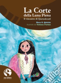 La Corte della Luna Piena. Il vincastro di Quetzalcoatl libro di G. Quirón Mara