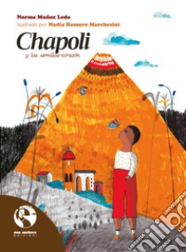 Chapoli y las semillas-corazón libro di Muñoz Ledo Norma