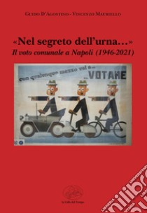 «Nel segreto dell'urna...» Il voto comunale a Napoli (1946-2021) libro di D'Agostino Guido; Mauriello Vincenzo