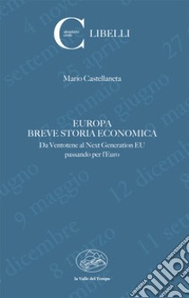 Europa. Breve storia economica. Da Ventotene al Next Generation EU passando per l'euro libro di Castellaneta Mario