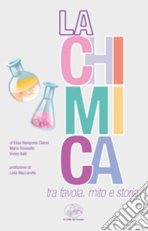 La chimica tra favola, mito e storia libro di Rampone Chinni Elisa; Rovinello Mario; Valli Vivien