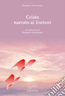 Cristo narrato ai lontani libro di Cotticelli Patrizia