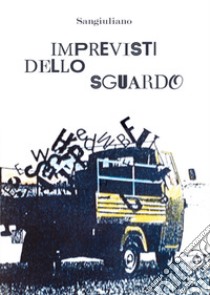 Imprevisti dello sguardo libro di Sangiuliano