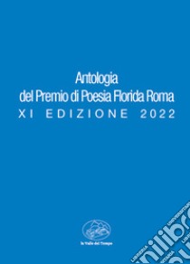 Antologia del premio di poesia Florida Roma. XI edizione 2022 libro