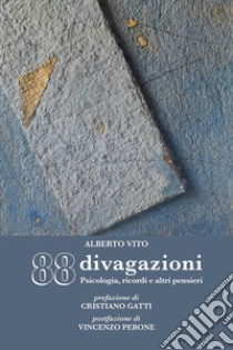 88 divagazioni. Psicologia, ricordi e altri pensieri libro di Vito Alberto