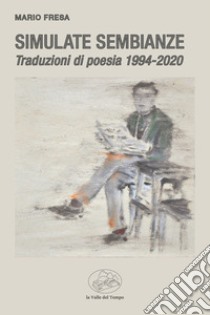 Simulate sembianze. Traduzioni di poesia 1994-2020 libro di Fresa Mario