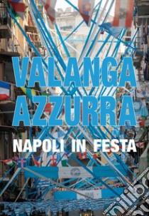 Valanga azzurra Napoli in festa libro di Condurro Domenico; Roberti Claudio; Iannicelli Giuseppe; De Majo S. (cur.); Rovinello M. (cur.)