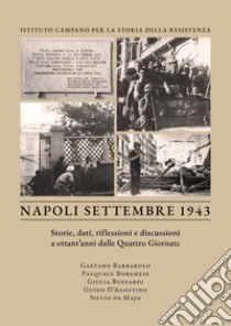 Napoli settembre 1943. Storie, dati, riflessioni e discussioni a ottant'anni dalle Quattro Giornate libro di Barbarulo Gaetano; Buffardi Giulia; D'Agostino G. (cur.); De Majo S. (cur.)